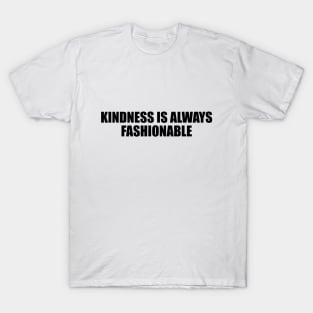 kindness is always fashionable T-Shirt